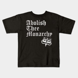 Abolish Thee  Monarchy (White Print) Kids T-Shirt